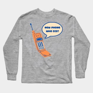 New phone, who dis? Long Sleeve T-Shirt